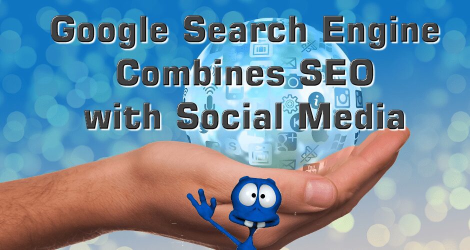 Google Search Engine Combines SEO with Social Media