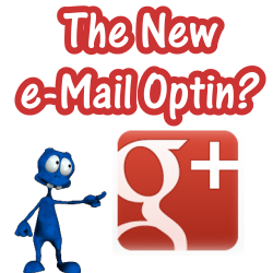 Google Plus - The New Email Opt-in