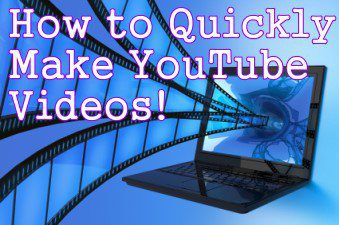 How to Quickly Make YouTube Videos