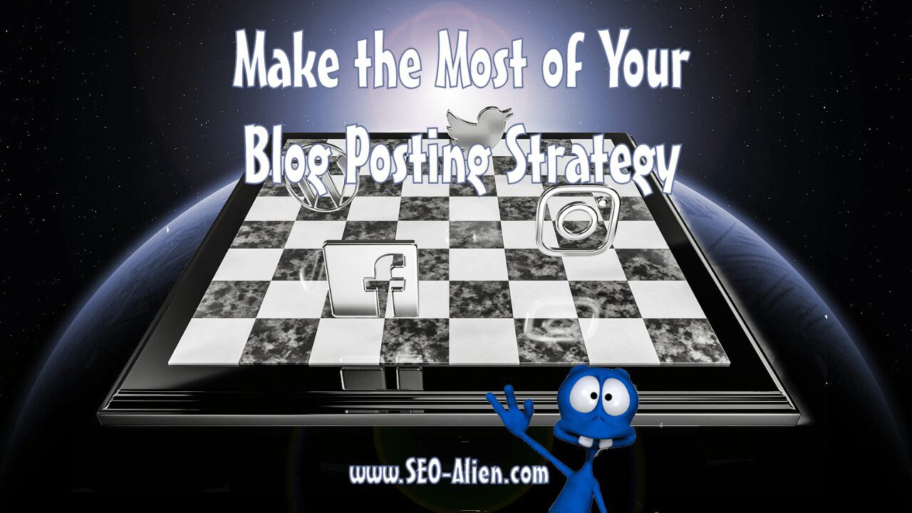 Make The Most Of Your Blog Posting Strategy